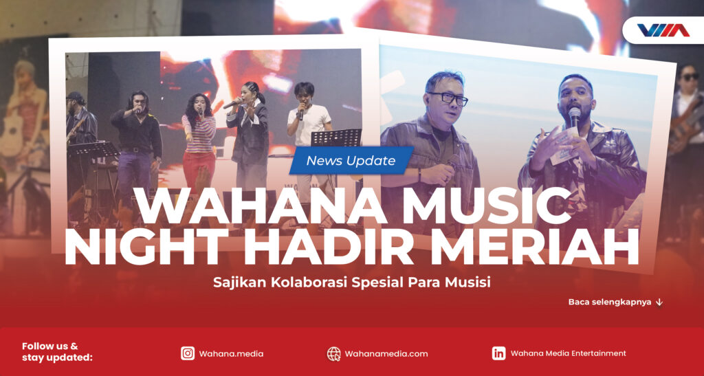 Wahana Music Night Hadir Meriah, Sajikan Kolaborasi Spesial Para Musisi