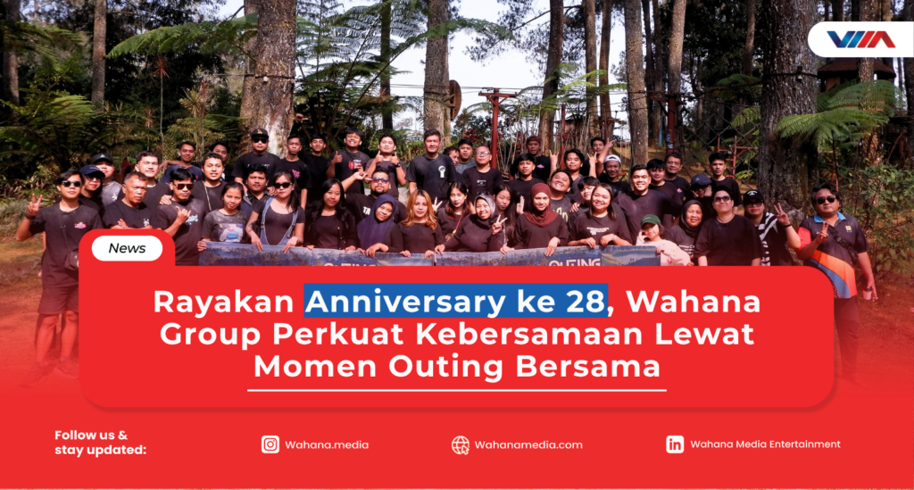 Rayakan Anniversary ke 28, Wahana Group Perkuat Kebersamaan Lewat Momen Outing Bersama Karyawan dari berbagai lini bisnis Wahana Group mengikuti kegiatan outing bersama dalam rangka merayakan anniversary ke-28 di Lembang, Bandung.